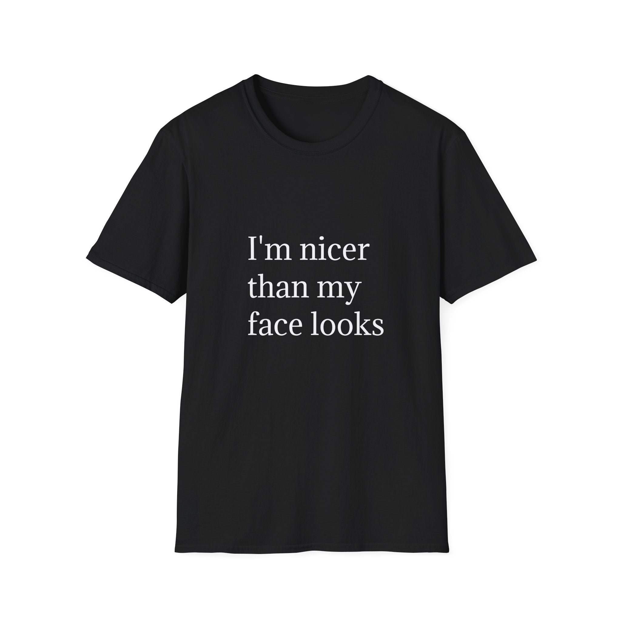 I'm nicer than my face looks t-shirt