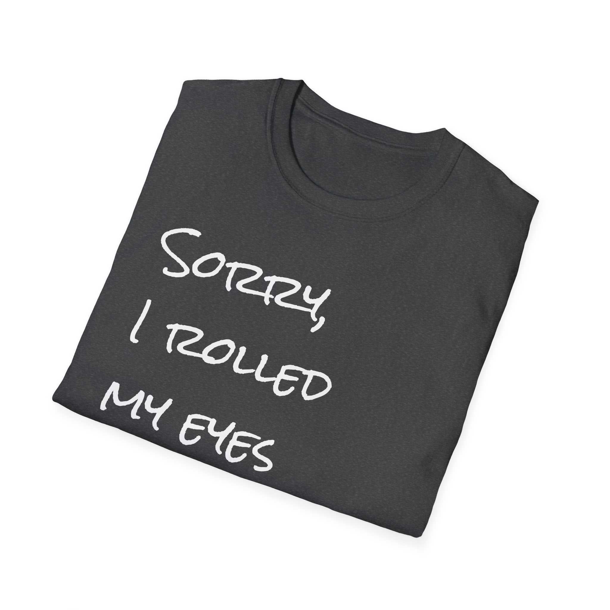 I rolled my eyes out loud again T-Shirt