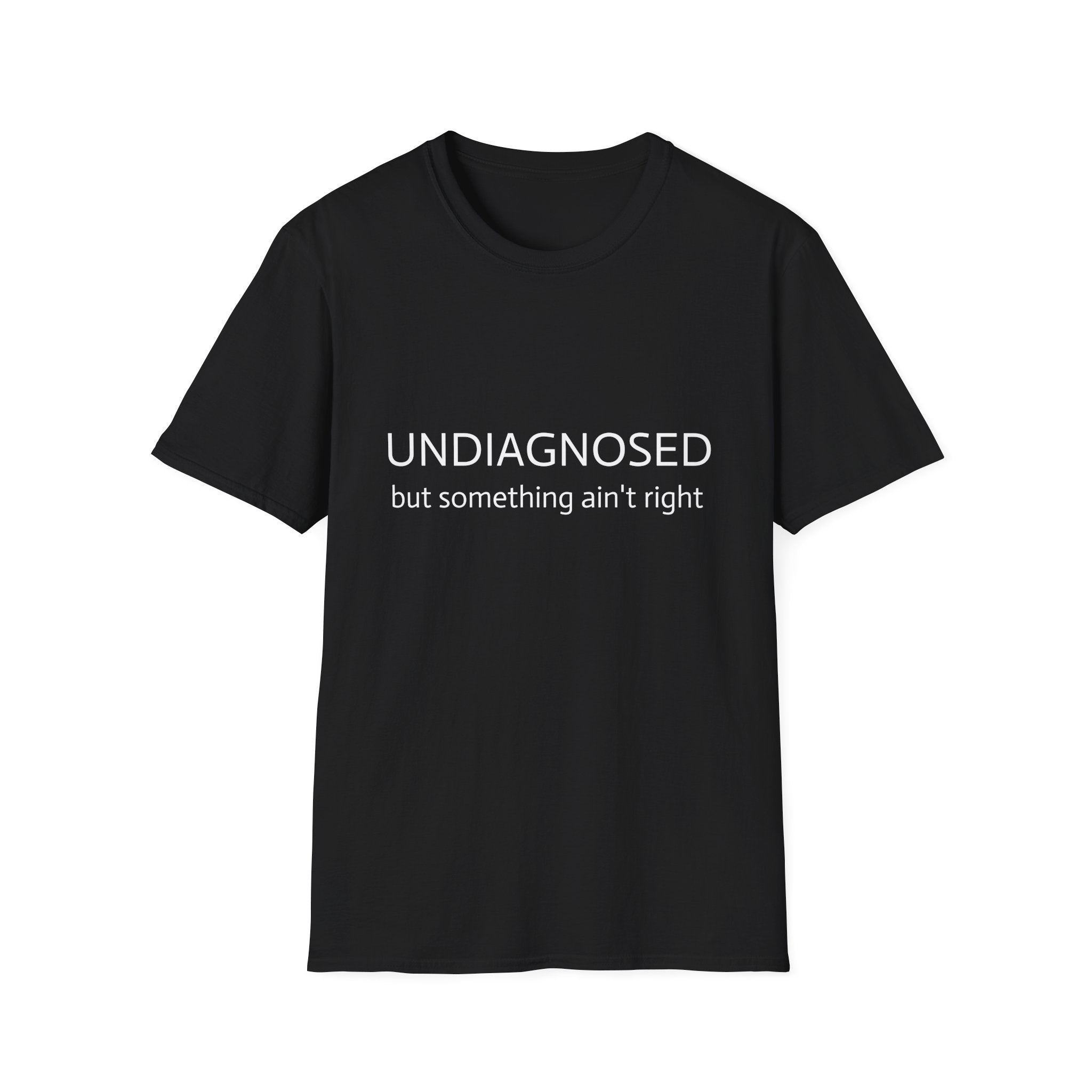 Undiagnosed But Something Ain't Right T-Shirt