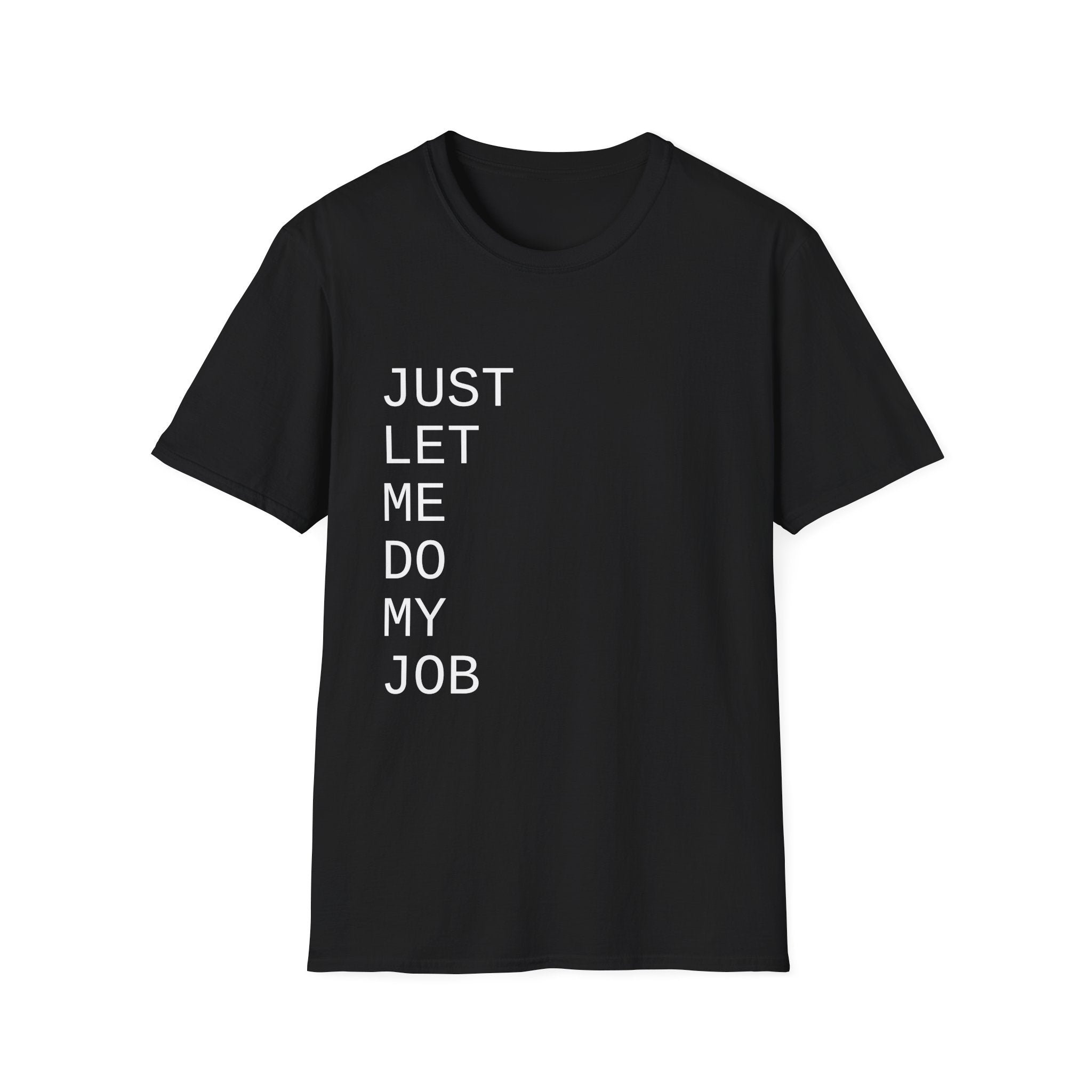 Just Let Me Do My Job T-Shirt
