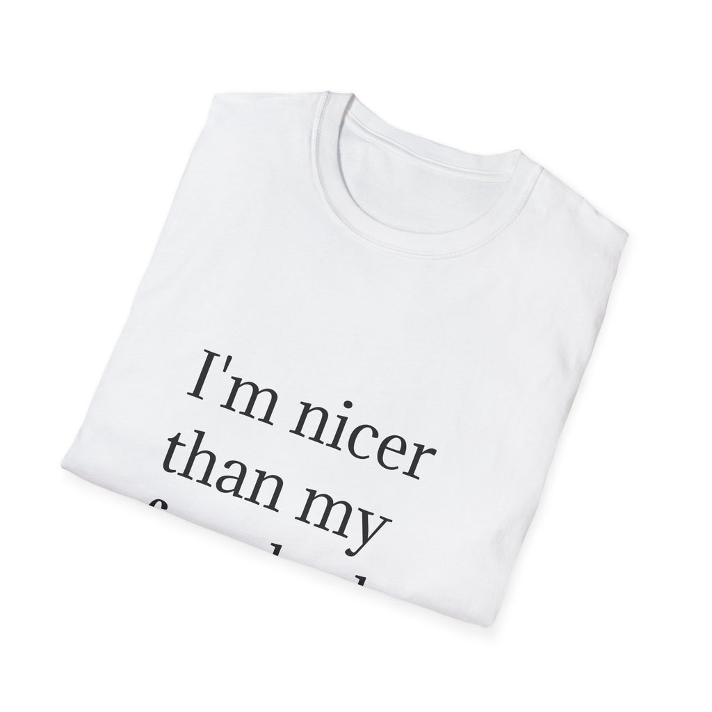I'm nicer than my face looks t-shirt
