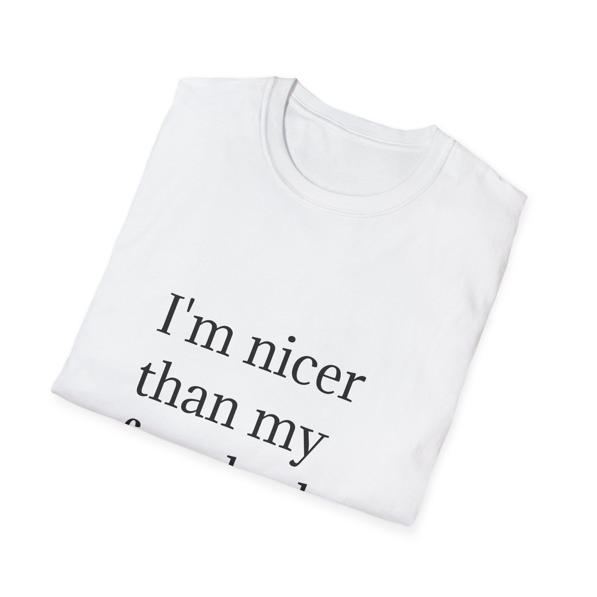 I'm nicer than my face looks t-shirt