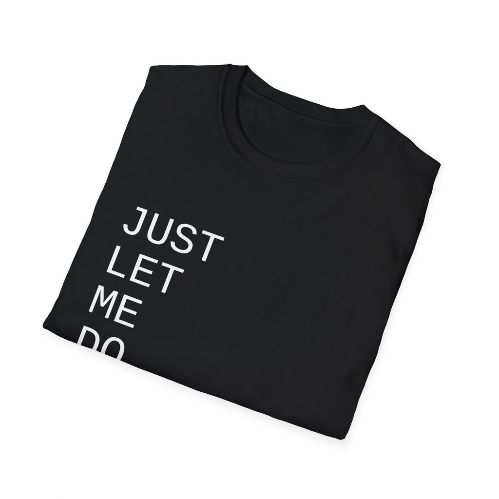 Just Let Me Do My Job T-Shirt
