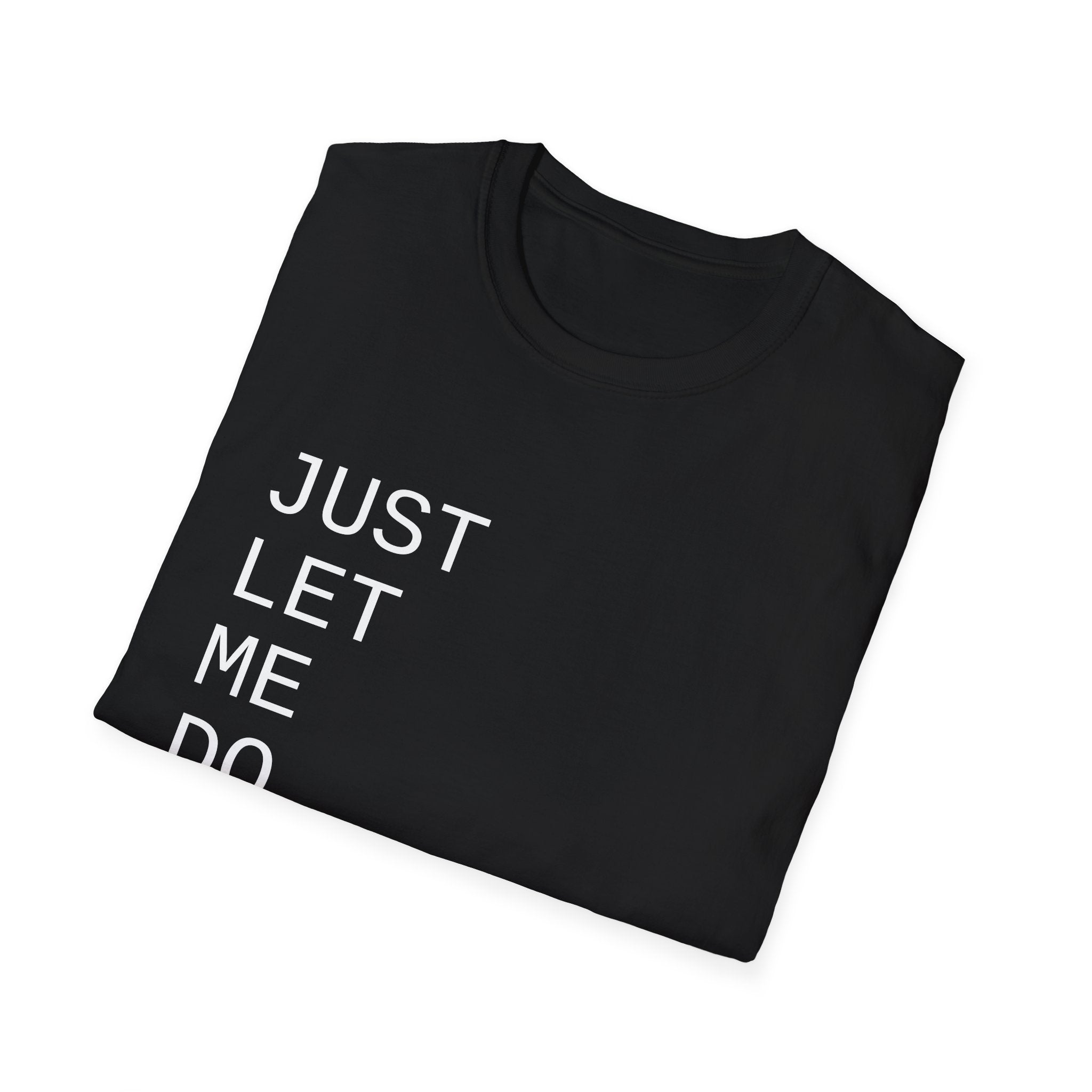 Just Let Me Do My Job T-Shirt