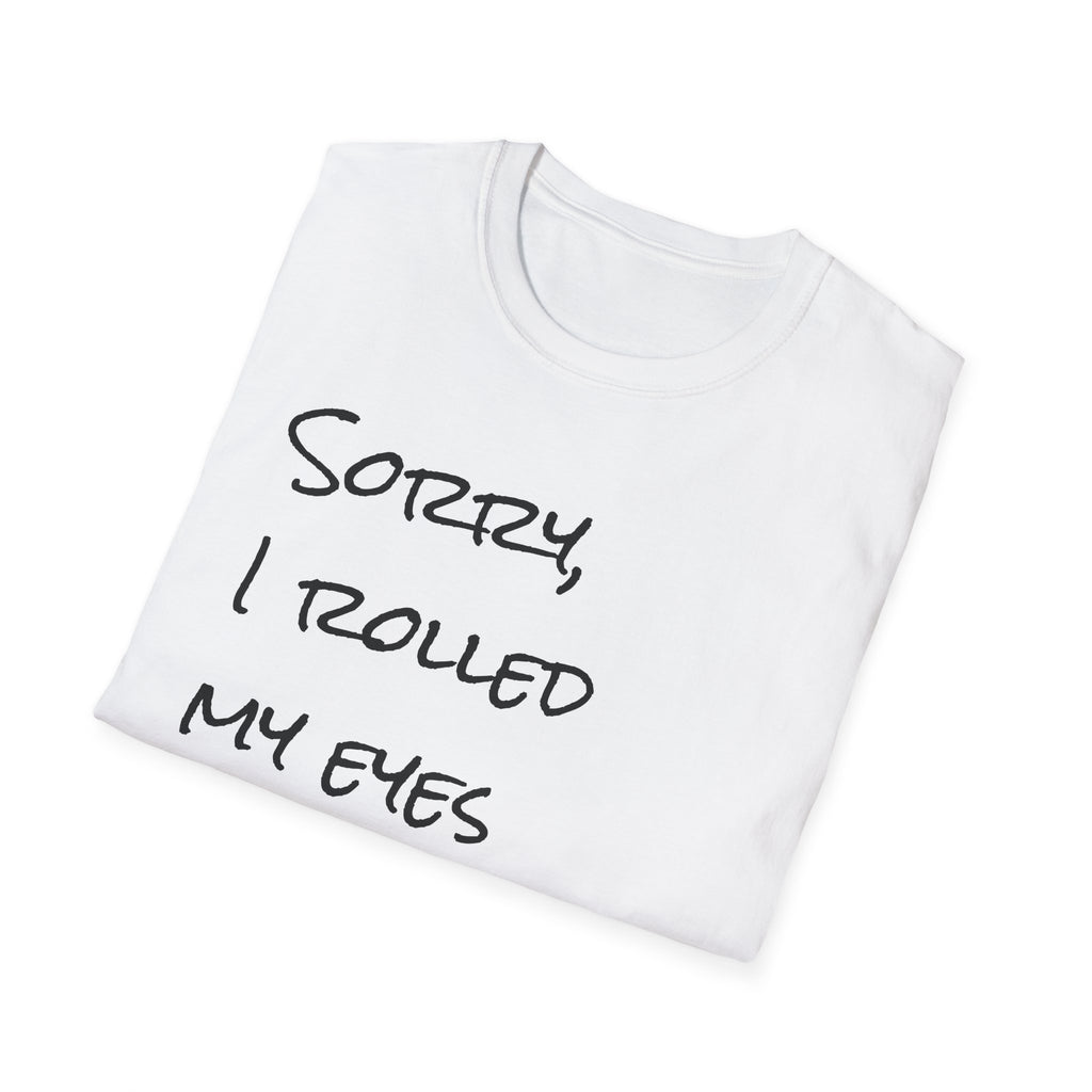 I rolled my eyes out loud again T-Shirt