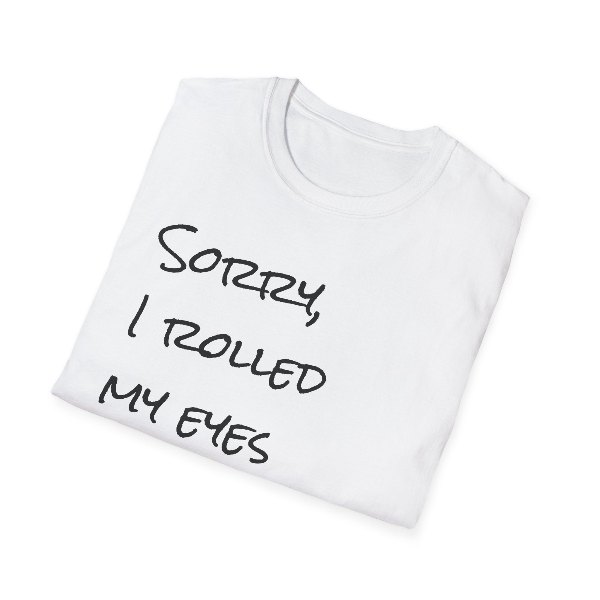 I rolled my eyes out loud again T-Shirt