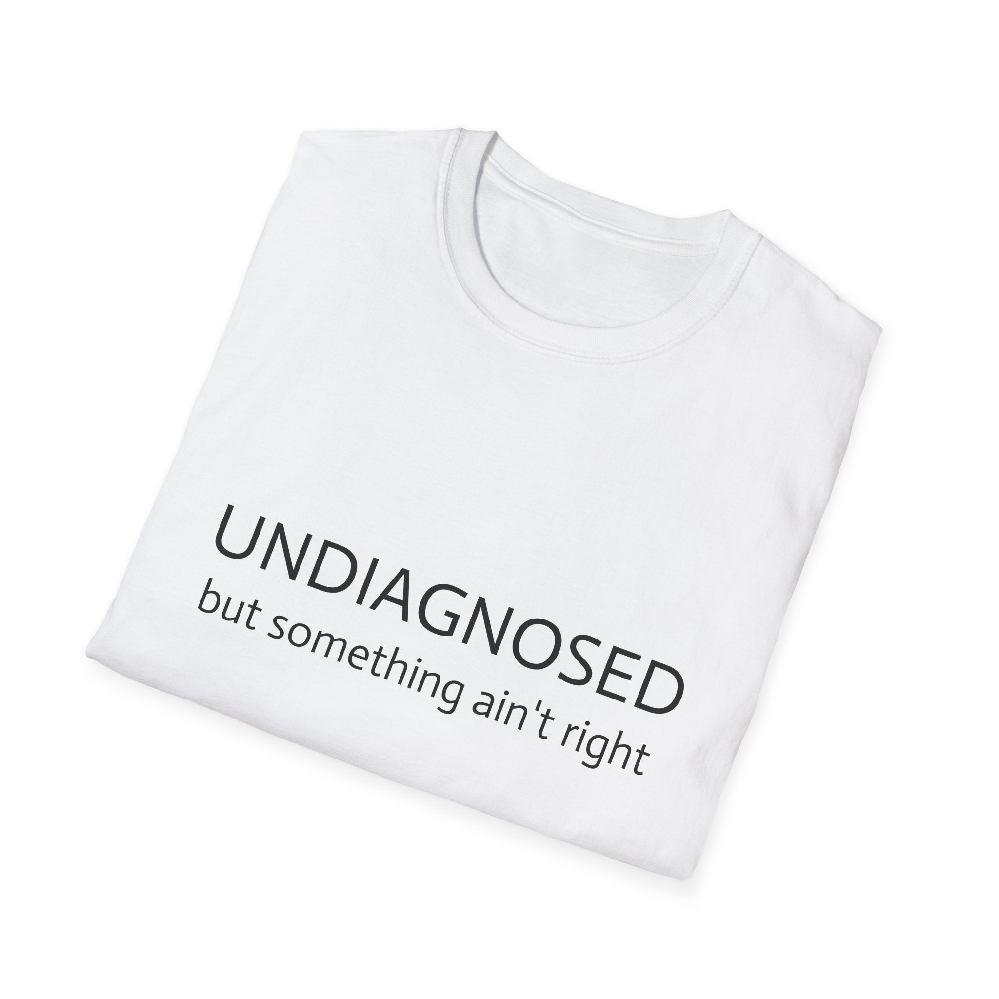 Undiagnosed But Something Ain't Right T-Shirt