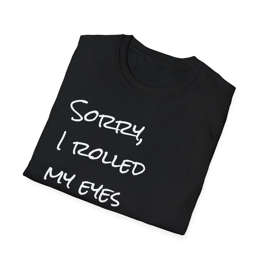 I rolled my eyes out loud again T-Shirt
